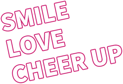 SMILE
LOVE
CHEER UP